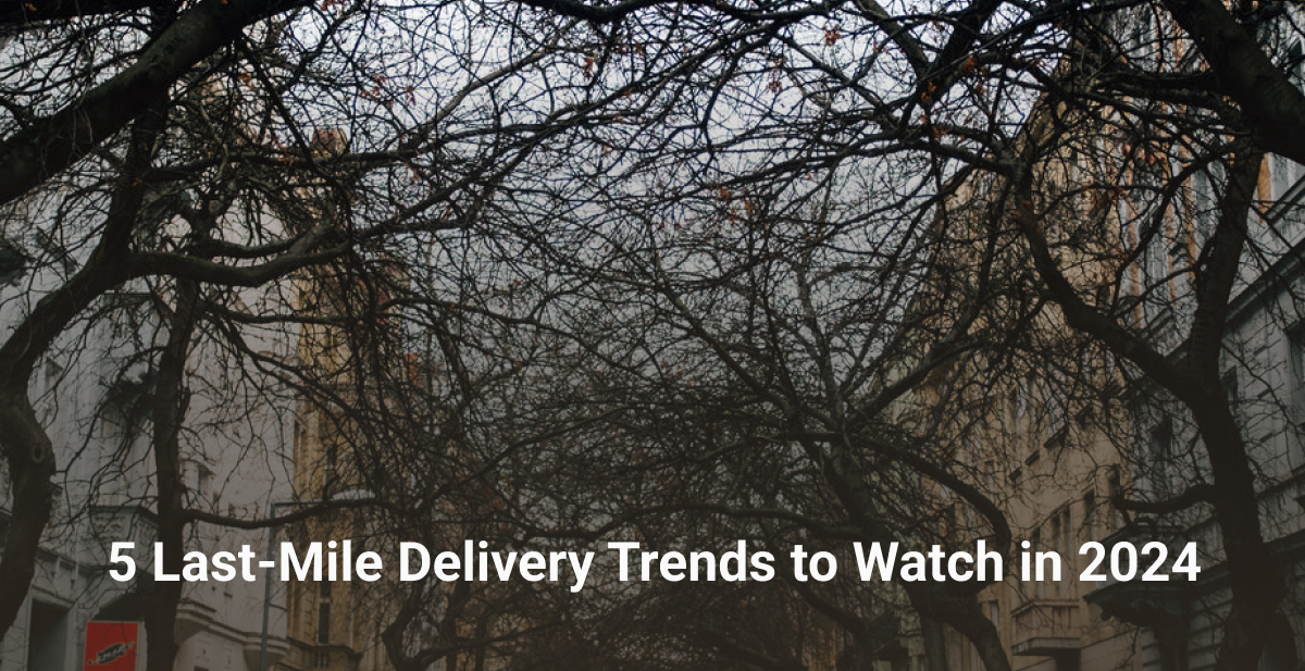 5 LastMile Delivery Trends to Watch in 2024 Bringoz