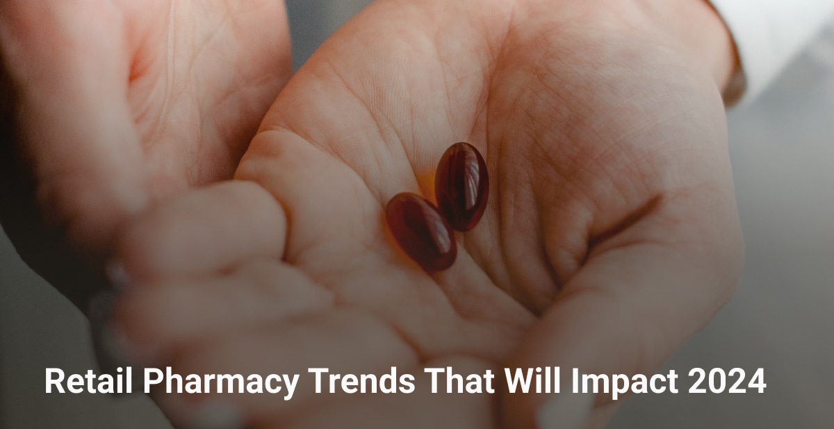 Retail Pharmacy Trends That Will Impact 2024 Bringoz