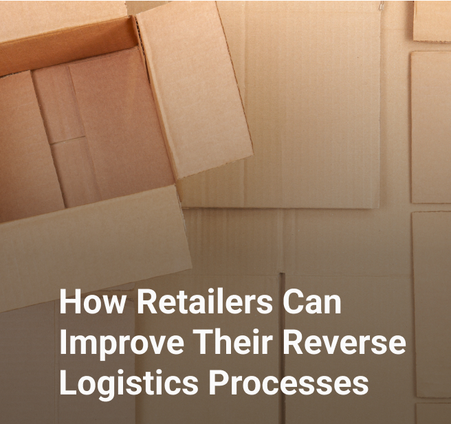 How Retailers Can Improve Their Reverse Logistics Processes