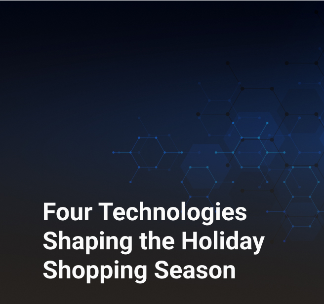 Four Technologies Shaping the Holiday Shopping Season