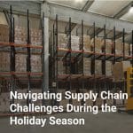 Navigating Supply Chain Challenges During the Holiday Season