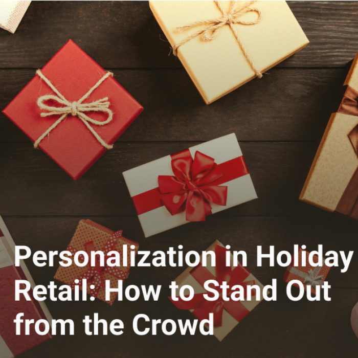 Personalization in Holiday Retail: How to Stand Out from the Crowd