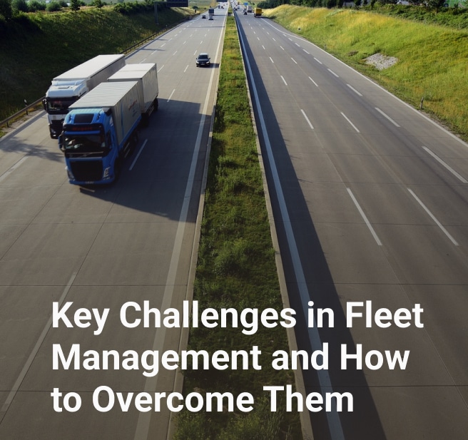 Key Challenges in Fleet Management and How to Overcome Them