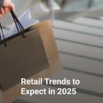 Retail Trends to Expect in 2025