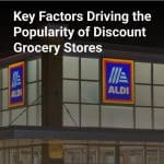 Key Factors Driving the Popularity of Discount Grocery Stores