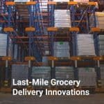 Last-Mile Grocery Delivery Innovations