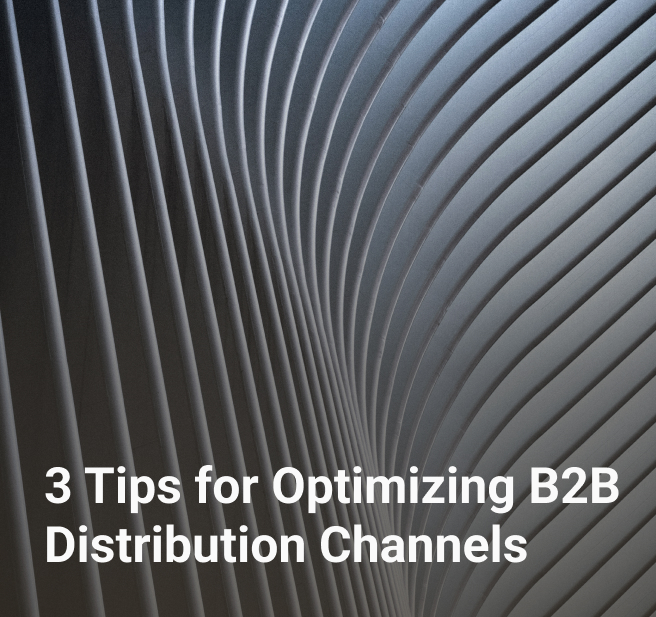 3 tips for optimizing b2b distribution channels