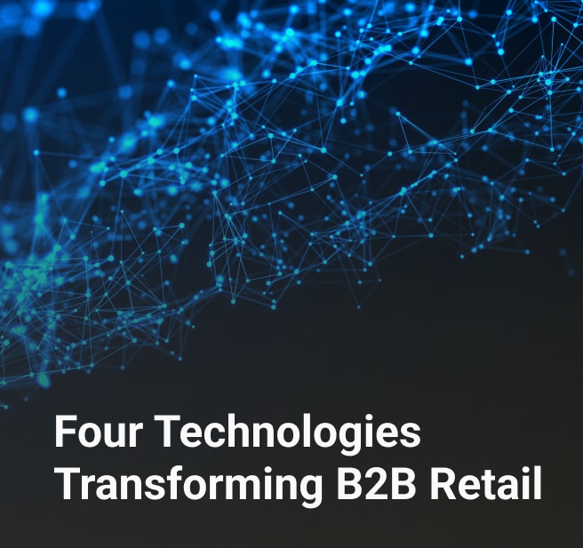 four technologies transforming b2b retail